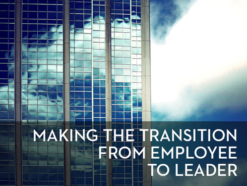 making the transition from employee to leader